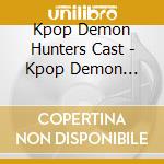 Kpop Demon Hunters Cast - Kpop Demon Hunters cd