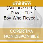(Audiocassetta) Dave - The Boy Who Played The Harp cd