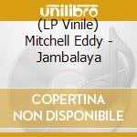 (LP Vinile) Mitchell Eddy - Jambalaya vinile