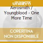 Aerosmith / Youngblood - One More Time cd