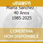 Marta Sanchez - 40 Anos 1985-2025 cd