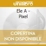 Ele A - Pixel cd