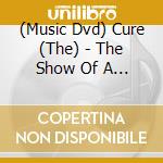 (Music Dvd) Cure (The) - The Show Of A Lost World cd