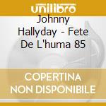 Johnny Hallyday - Fete De L'huma 85 cd