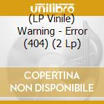 (LP Vinile) Warning - Error (404) (2 Lp) vinile