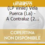 (LP Vinile) Vela Puerca (La) - A Contraluz (2 Lp) (7") vinile