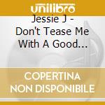Jessie J - Don't Tease Me With A Good Time cd