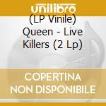 (LP Vinile) Queen - Live Killers (2 Lp) vinile