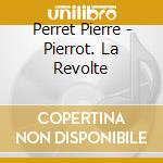 Perret Pierre - Pierrot. La Revolte cd