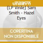 (LP Vinile) Sam Smith - Hazel Eyes vinile