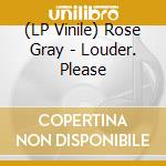(LP Vinile) Rose Gray - Louder. Please vinile
