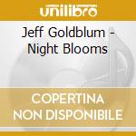 Jeff Goldblum - Night Blooms cd