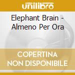 Elephant Brain - Almeno Per Ora cd