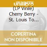 (LP Vinile) Cherry Berry - St. Louis To Liverpool vinile
