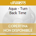 Aqua - Turn Back Time cd