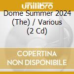 Dome Summer 2024 (The) / Various (2 Cd) cd