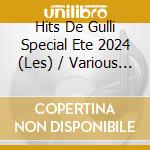 Hits De Gulli Special Ete 2024 (Les) / Various (3 Cd) cd