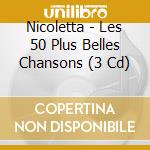 Nicoletta - Les 50 Plus Belles Chansons (3 Cd) cd