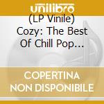 (LP Vinile) Cozy: The Best Of Chill Pop / Various (2 Lp) vinile