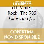(LP Vinile) Rock: The 70S Collection / Various (2 Lp) vinile