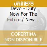 Devo - Duty Now For The Future / New Traditionalists cd