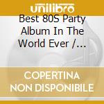 Best 80S Party Album In The World Ever / Various (3 Cd) cd