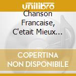 Chanson Francaise, C'etait Mieux Avant (La) / Various cd