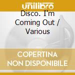 Disco. I'm Coming Out / Various cd