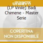 (LP Vinile) Badi Chimene - Master Serie vinile