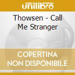 Thowsen - Call Me Stranger cd