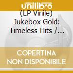 (LP Vinile) Jukebox Gold: Timeless Hits / Various vinile