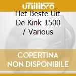 Het Beste Uit De Kink 1500 / Various cd