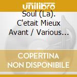 Soul (La). C'etait Mieux Avant / Various (3 Cd) cd