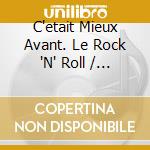 C'etait Mieux Avant. Le Rock 'N' Roll / Various (3 Cd) cd