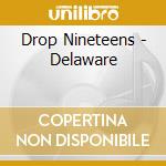 Drop Nineteens - Delaware cd