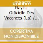 Playlist Officielle Des Vacances (La) / Various (2 Cd) cd