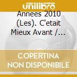 Annees 2010 (Les). C'etait Mieux Avant / Various (3 Cd) cd