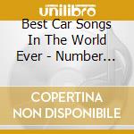 Best Car Songs In The World Ever - Number 1S Collection cd