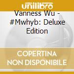 Vanness Wu - #Mwhyb: Deluxe Edition cd musicale di Vanness Wu