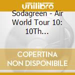 Sodagreen - Air World Tour 10: 10Th Anniversary Live In Taipei (2 Cd) cd musicale di Sodagreen