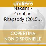 Maksim - Croatian Rhapsody (2015 New Recordings)