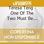 Teresa Teng - One Of The Two Must Be Destoryed cd musicale di Teresa Teng