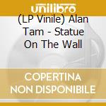 (LP Vinile) Alan Tam - Statue On The Wall lp vinile di Alan Tam