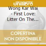 Wong Kar Wai - First Love: Litter On The Breeze (1998) / O.S.T. cd musicale di Wong Kar Wai