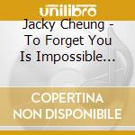 Jacky Cheung - To Forget You Is Impossible (Abbey Road Studios) cd