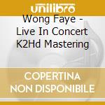 Wong Faye - Live In Concert K2Hd Mastering
