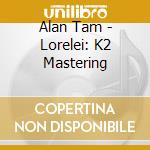 Alan Tam - Lorelei: K2 Mastering cd