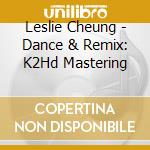 Leslie Cheung - Dance & Remix: K2Hd Mastering cd
