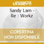 Sandy Lam - Re : Workz cd musicale di Sandy Lam