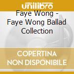 Faye Wong - Faye Wong Ballad Collection cd musicale di Faye Wong
